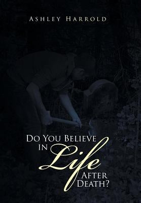 Do You Believe in Life After Death? by Harrold, Ashley