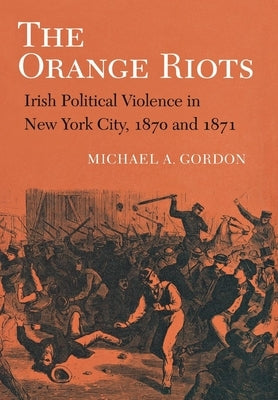 The Orange Riots by Gordon, Michael A.
