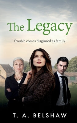 The Legacy: Trouble comes disguised as family by Belshaw, T. a.