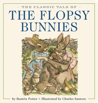 The Classic Tale of the Flopsy Bunnies Oversized Padded Board Book: The Classic Edition by #1 New York Times Bestselling Illustrator by Potter, Beatrix
