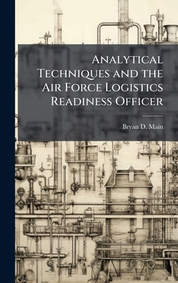 Analytical Techniques and the Air Force Logistics Readiness Officer by Main, Bryan D.