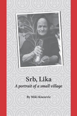 Srb, Lika: A portrait of a small village by Jovanovic, Angelia