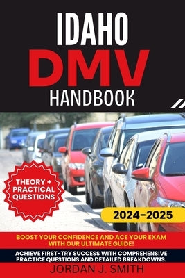 Idaho DMV Handbook: Mastering the Rules of the Road in the Gem State by Smith, Jordan J.