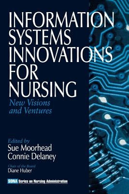 Information Systems Innovations for Nursing: New Visions and Ventures by Moorhead, Sue