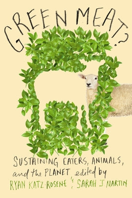 Green Meat?: Sustaining Eaters, Animals, and the Planet by Katz-Rosene, Ryan M.
