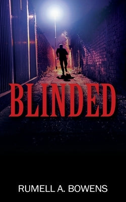Blinded by Bowens, Rumell A.