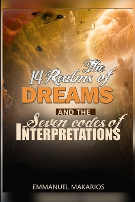 The Fourteen Realms of Dreams and the Seven Codes of Interpretation by Makarios, Emmanuel