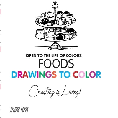 Drawings To Color - Food - Creating is Living!: Open to the Life of Colors by Fiorini, Gregori