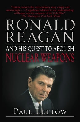 Ronald Reagan and His Quest to Abolish Nuclear Weapons by Lettow, Paul