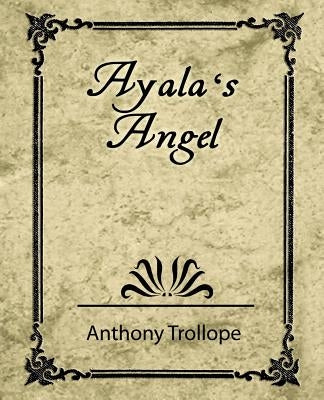 Ayala's Angel - Trollope by Trollope, Anthony