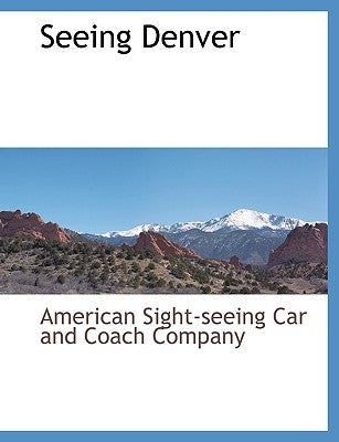 Seeing Denver by American Sight-Seeing Car and Coach Comp