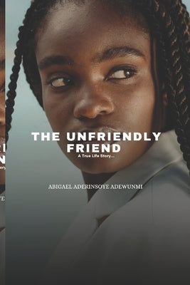 The Unfriendly Friend: A True Life Story by Adesuyi, Muyiwa Philip