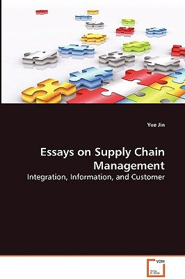 Essays on Supply Chain Management - Integration, Information, and Customer by Jin, Yue