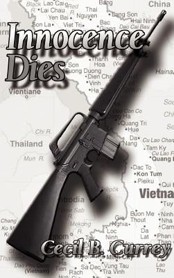 Innocence Dies: A Viet Nam War Novel by Currey, Cecil Barr