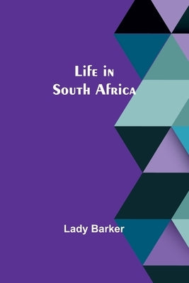Life in South Africa by Barker, Lady