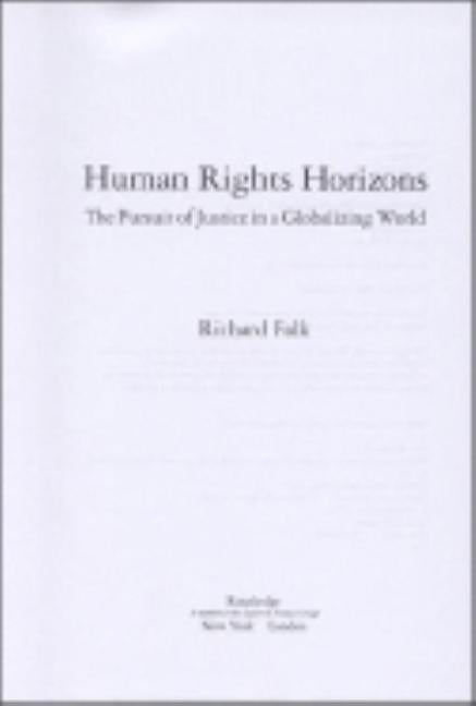 Human Rights Horizons: The Pursuit of Justice in a Globalizing World by Falk, Richard A.