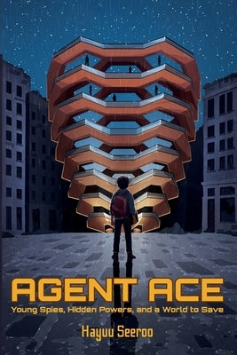 Agent Ace: Young Spies, Hidden Powers, and a World to Save by Seeroo, Hayuu K.