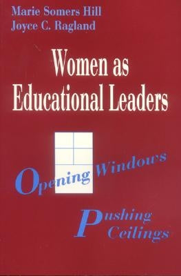 Women as Educational Leaders: Opening Windows, Pushing Ceilings by Hill, Marie Somers
