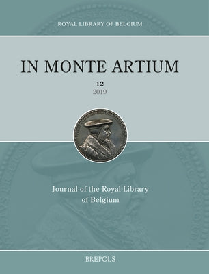 In Monte Artium. Journal of the Royal Library of Belgium, 12, 2019 by Brepols Publishers