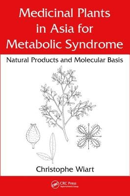 Medicinal Plants in Asia for Metabolic Syndrome: Natural Products and Molecular Basis by Wiart, Christophe