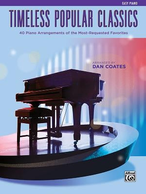 Top 40 Essential Piano Arrangements: Arrangements of the Most-Requested Popular Classics (Easy Piano) by Coates, Dan