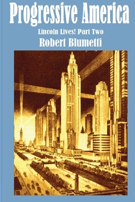 Progressive America: Lincoln Lives Part Two by Blumetti, Robert