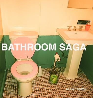 Bathroom Saga by Nemeth, Emily