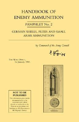 HANDBOOK OF ENEMY AMMUNITION Pamphlet Number 2 by War Office