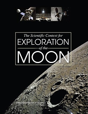 The Scientific Context for Exploration of the Moon by National Research Council