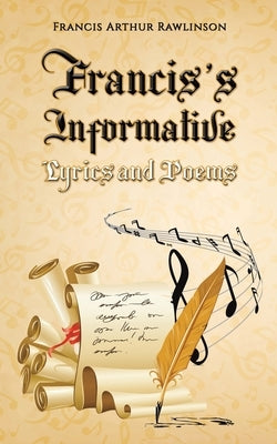 Francis's Informative Lyrics and Poems by Rawlinson, Francis Arthur