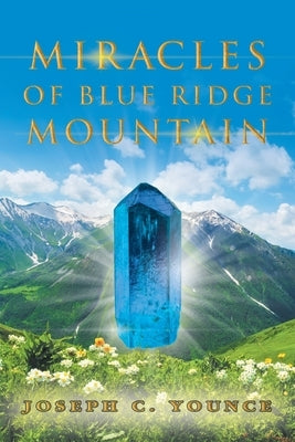 Miracles of Blue Ridge Mountain by Younce, Joseph C.