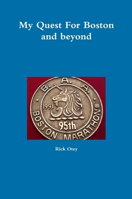 My Quest For Boston and beyond by Otey, Rick