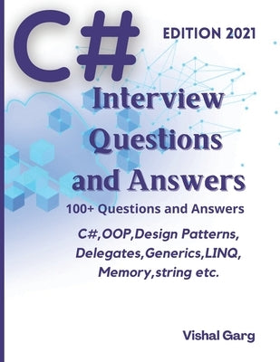 C# Interview Question and Answers: Edition: 2021 by Garg, Vishal