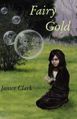 Fairy Gold: Be careful what you wish for by Clark, Janice