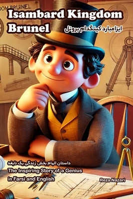 Isambard Kingdom Brunel: The Inspiring Story of a Genius in Farsi and English by Nazari, Reza