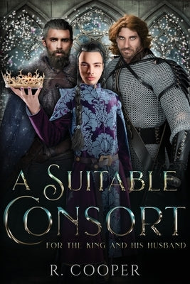 A Suitable Consort (For the King and His Husband) by Cooper, R.