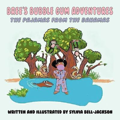Bree's Bubble Gum Adventures: The Pajamas from the Bahamas by Bell-Jackson, Sylvia