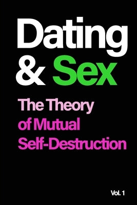 Dating and Sex: The Theory of Mutual Self-Destruction by Said, Amir