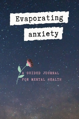Evaporating Anxiety: A Guided Journal for Mental Health, Your Stress Management with God by Calm, Create