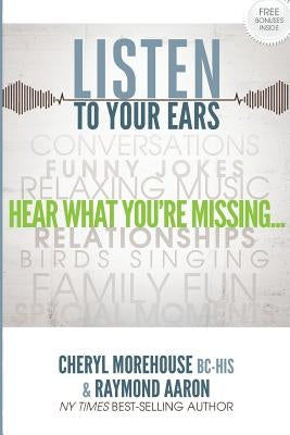 Listen To Your Ears: Hear what You're Missing by Aaron, Raymond