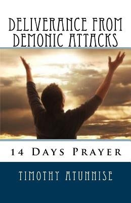 14 Days Prayer For Deliverance From Demonic Attacks by Atunnise, Timothy
