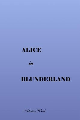 Alice in Blunderland by Wark, Alistair