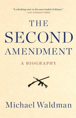 The Second Amendment: A Biography by Waldman, Michael