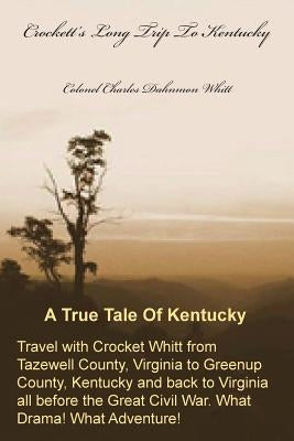 Crockett's Long Trip To Kentucky by Whitt, Colonel Charles Dahnmon