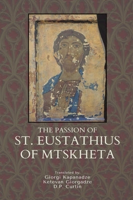 The Passion of St. Eustathius of Mtskheta by Kapanadze, Giorgi