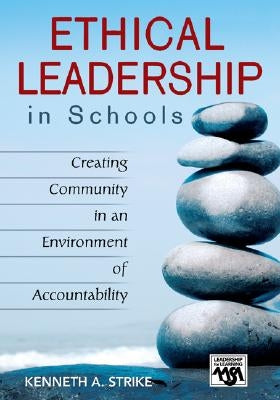 Ethical Leadership in Schools: Creating Community in an Environment of Accountability by Strike, Kenneth A.