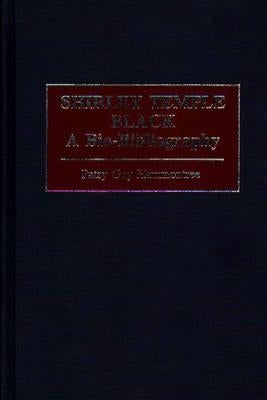 Shirley Temple Black: A Bio-Bibliography by Hammontree, Patsy G.