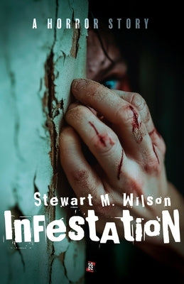 Infestation: A Horror Story: Psychological horror book, horror short stories by Wilson, Stewart M.