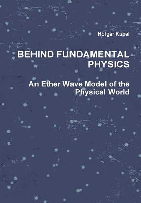Behind Fundamental Physics by Kubel, Holger