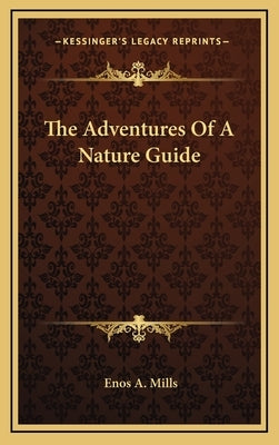 The Adventures Of A Nature Guide by Mills, Enos A.